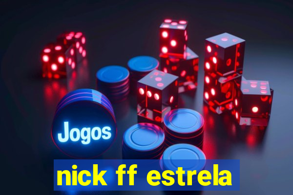 nick ff estrela