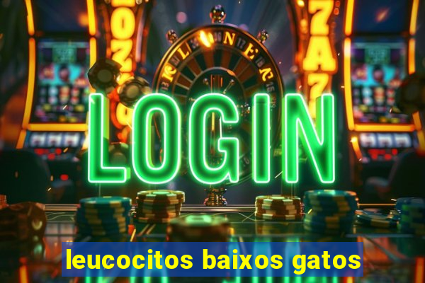 leucocitos baixos gatos