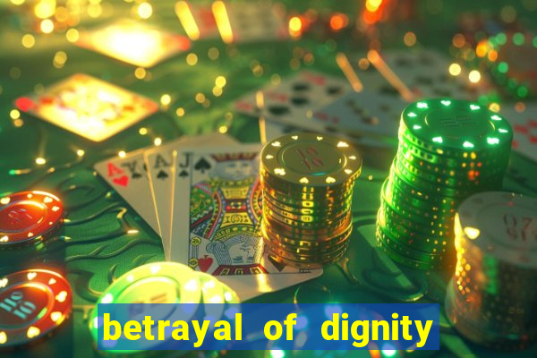 betrayal of dignity pt br