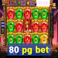80 pg bet