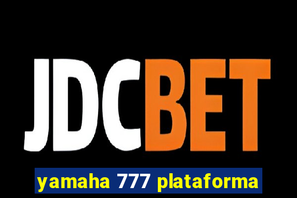 yamaha 777 plataforma