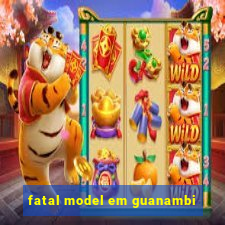 fatal model em guanambi