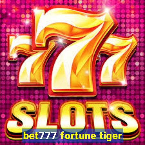 bet777 fortune tiger