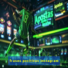 frases positivas instagram