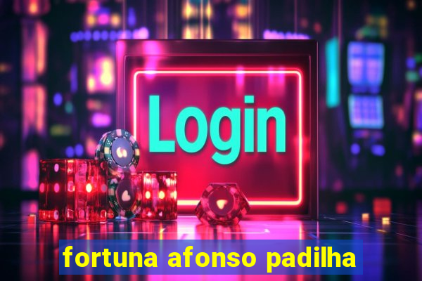fortuna afonso padilha