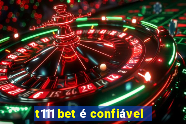 t111 bet é confiável