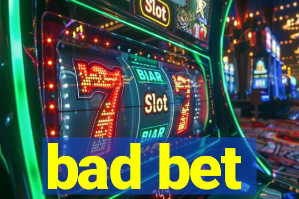 bad bet