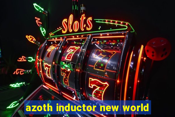 azoth inductor new world