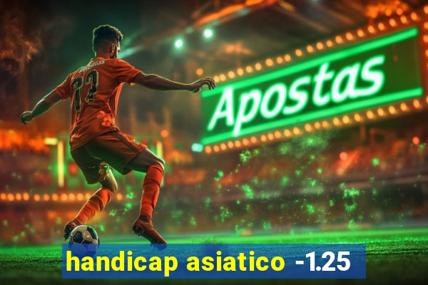 handicap asiatico -1.25