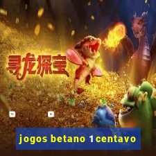 jogos betano 1 centavo