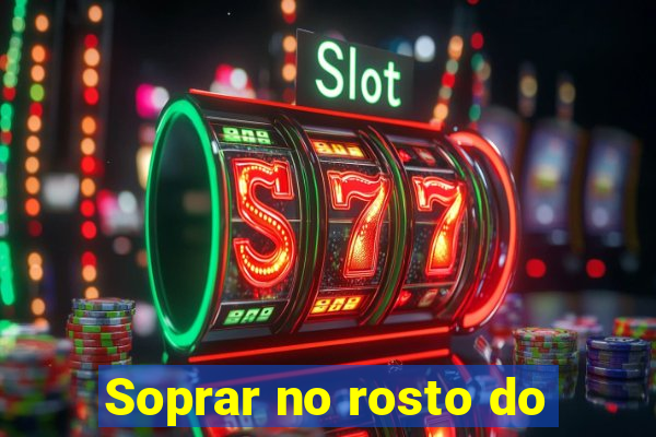 Soprar no rosto do
