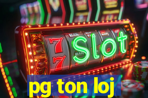 pg ton loj