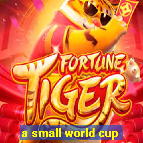 a small world cup