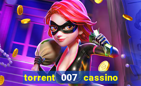 torrent 007 cassino royale legendado