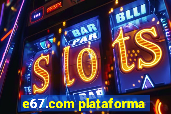 e67.com plataforma