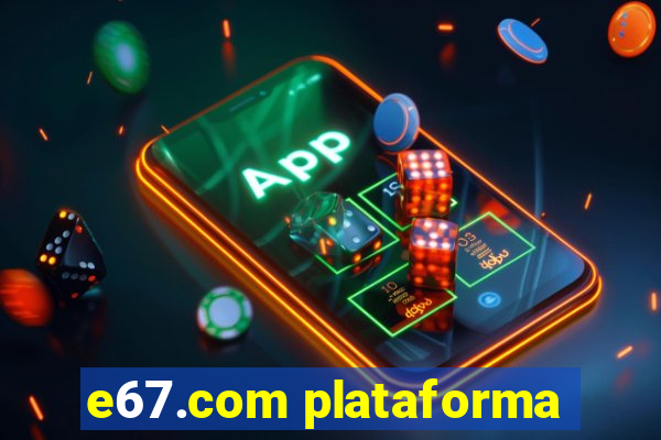 e67.com plataforma