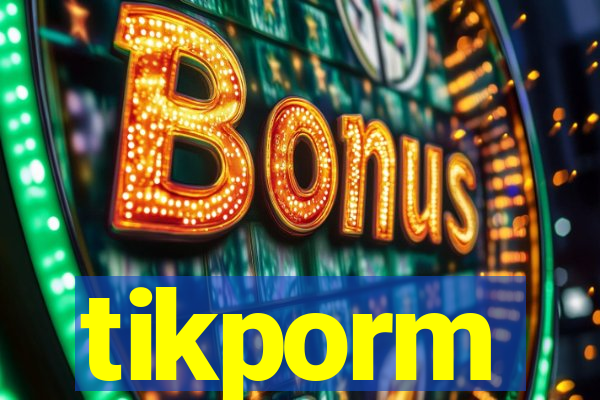 tikporm