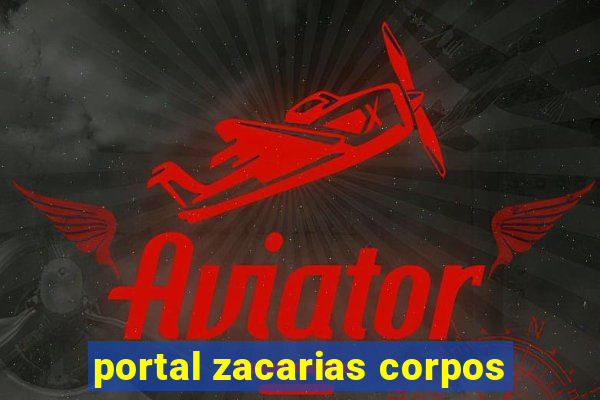 portal zacarias corpos