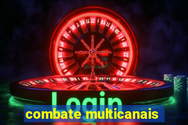 combate multicanais