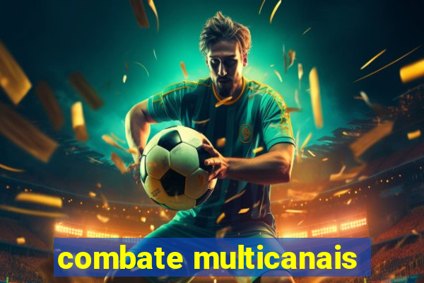 combate multicanais