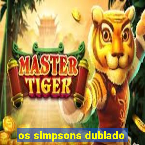 os simpsons dublado