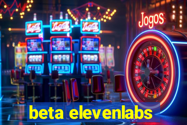 beta elevenlabs