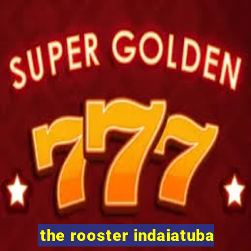 the rooster indaiatuba