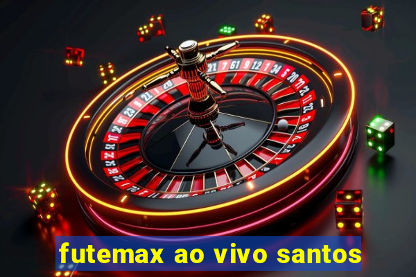 futemax ao vivo santos