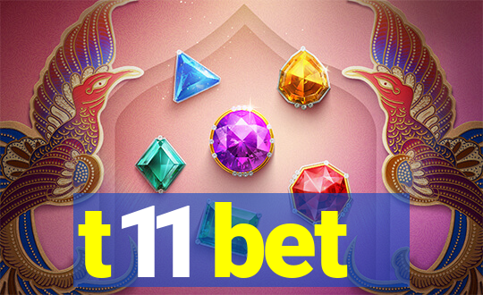 t11 bet