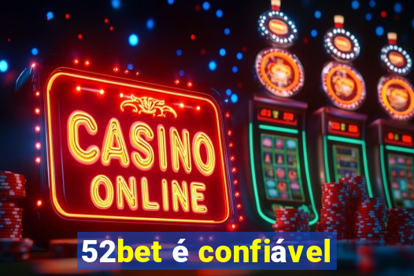 52bet é confiável