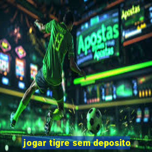 jogar tigre sem deposito