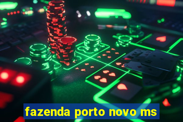 fazenda porto novo ms