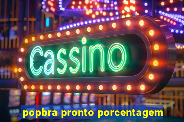 popbra pronto porcentagem