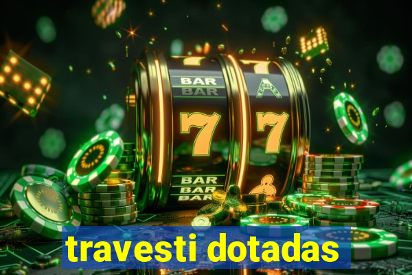 travesti dotadas