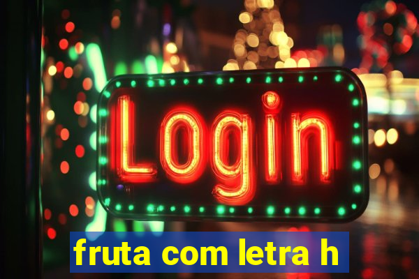fruta com letra h