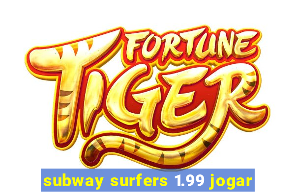 subway surfers 1.99 jogar
