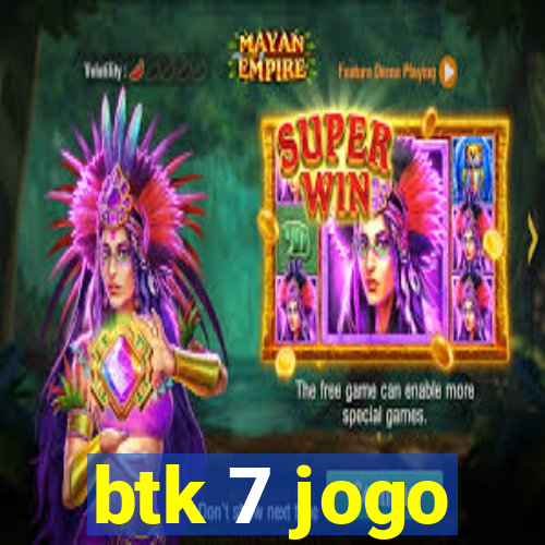 btk 7 jogo