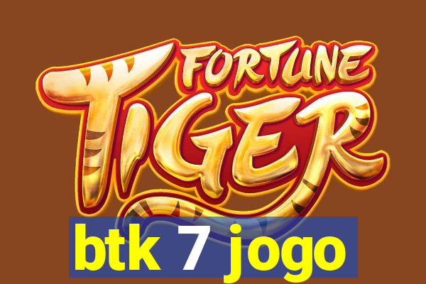 btk 7 jogo