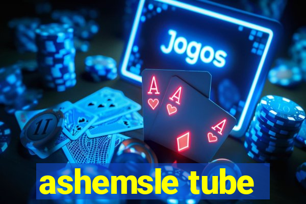 ashemsle tube
