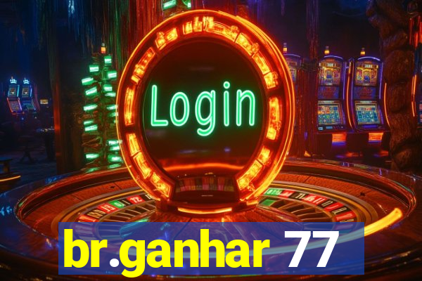 br.ganhar 77