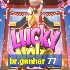 br.ganhar 77
