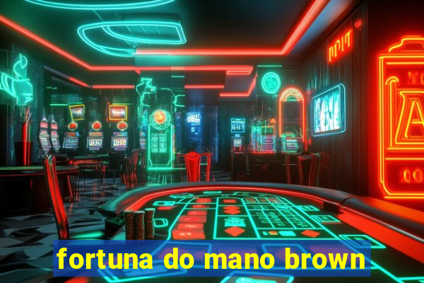 fortuna do mano brown
