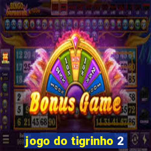 jogo do tigrinho 2