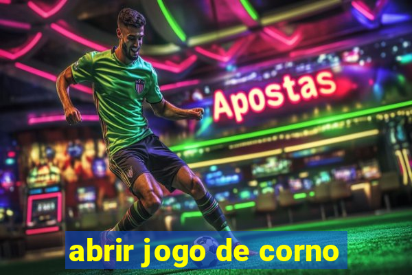 abrir jogo de corno