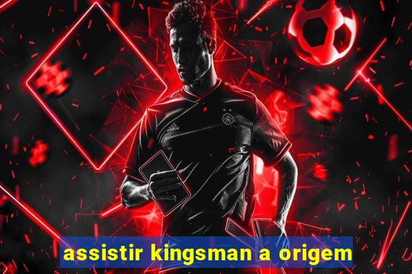 assistir kingsman a origem