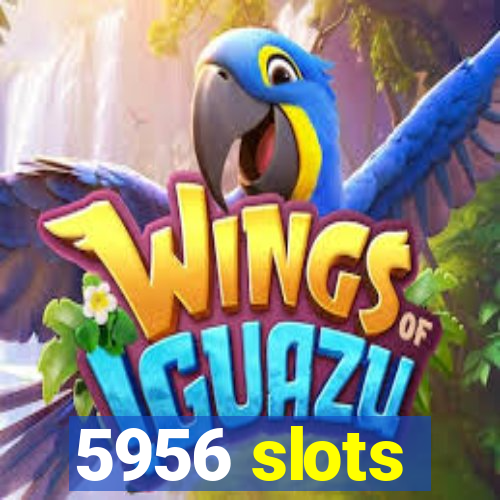 5956 slots