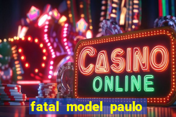 fatal model paulo afonso bahia