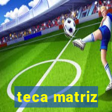 teca matriz