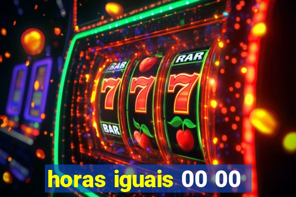 horas iguais 00 00