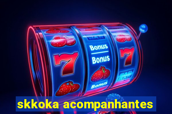 skkoka acompanhantes